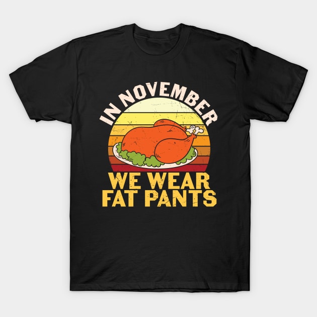 In November We Wear Fat Pants Funny Thanksgiving Gift T-Shirt by BadDesignCo